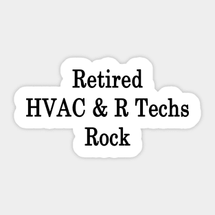 Retired HVAC & R Techs Rock Sticker